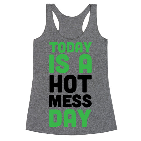 Today is a Hot Mess Day Racerback Tank Top