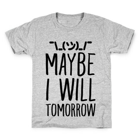 Maybe I Will Tomorrow Kids T-Shirt