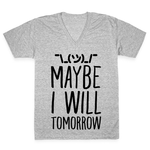 Maybe I Will Tomorrow V-Neck Tee Shirt