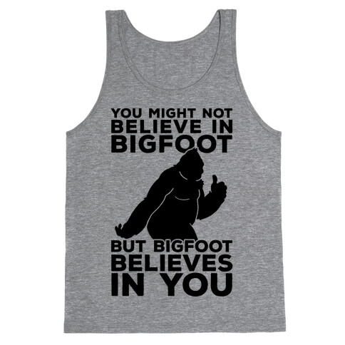 Bigfoot Believes In You Tank Top