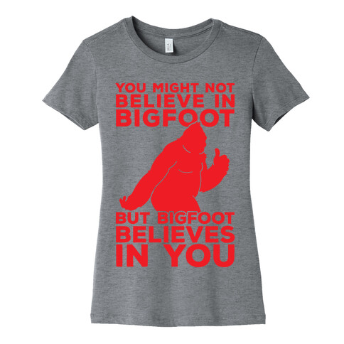 Bigfoot Believes In You Womens T-Shirt