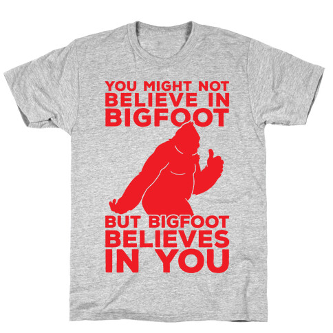 Bigfoot Believes In You T-Shirt