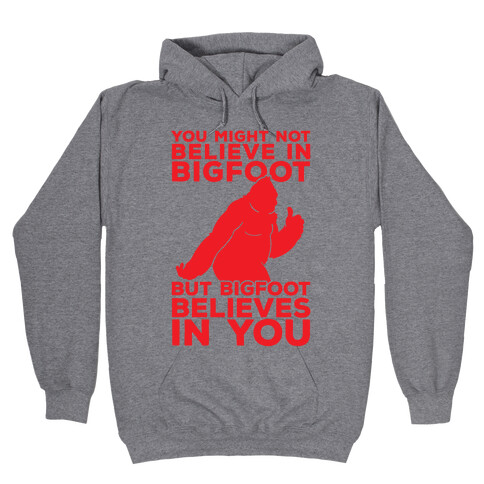 Bigfoot Believes In You Hooded Sweatshirt