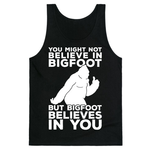 Bigfoot Believes In You Tank Top