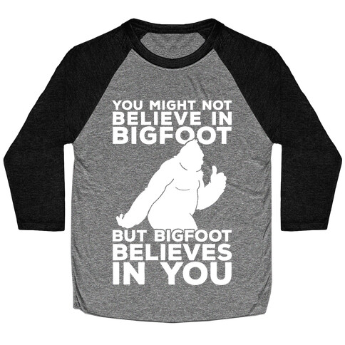 Bigfoot Believes In You Baseball Tee