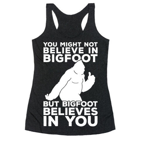 Bigfoot Believes In You Racerback Tank Top