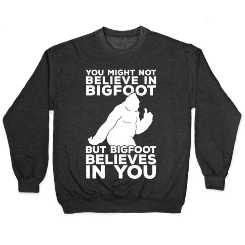 Bigfoot Believes In You Pullover