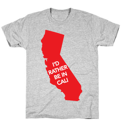 I'd Rather Be In Cali T-Shirt