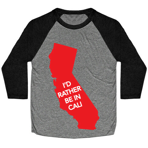 I'd Rather Be In Cali Baseball Tee