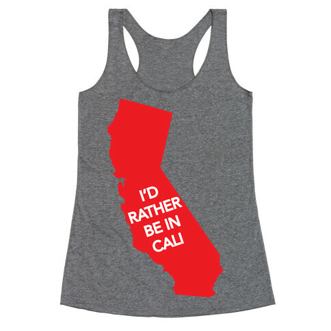 I'd Rather Be In Cali Racerback Tank Top
