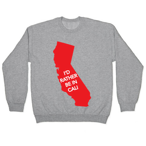 I'd Rather Be In Cali Pullover
