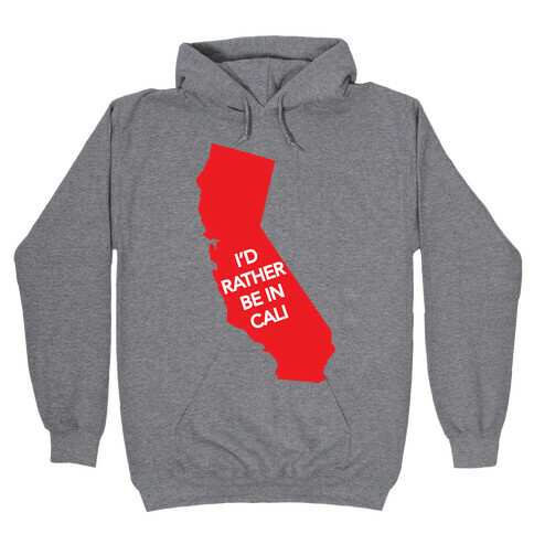 I'd Rather Be In Cali Hooded Sweatshirt