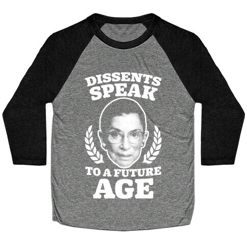 Dissents Speak To A Future Age Baseball Tee