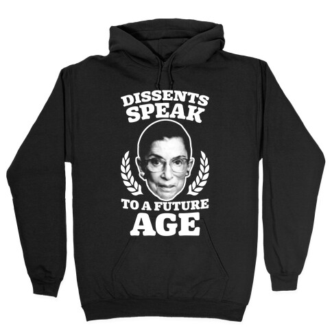 Dissents Speak To A Future Age Hooded Sweatshirt