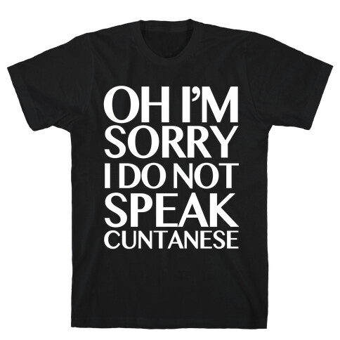 Sorry, I Do Not Speak C***anese T-Shirt