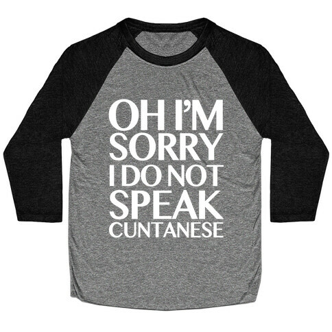 Sorry, I Do Not Speak C***anese Baseball Tee