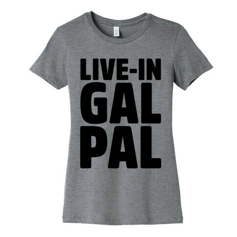 Live-In Gal Pal Womens T-Shirt