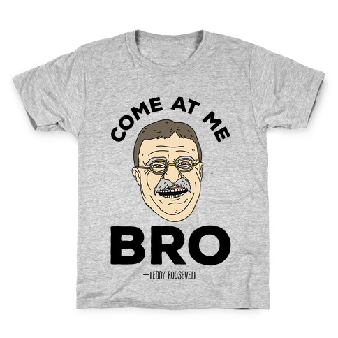 Come At Me Bro - Teddy Roosevelt Kids T-Shirt