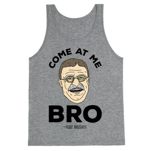 Come At Me Bro - Teddy Roosevelt Tank Top