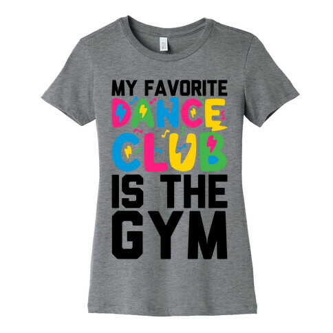 My Favorite Dance Club Is The Gym Womens T-Shirt