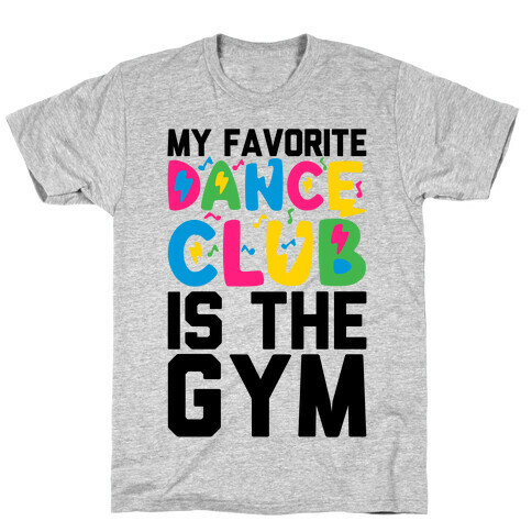 My Favorite Dance Club Is The Gym T-Shirt