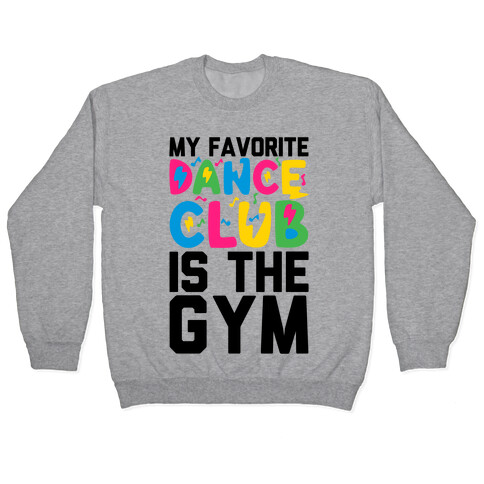 My Favorite Dance Club Is The Gym Pullover