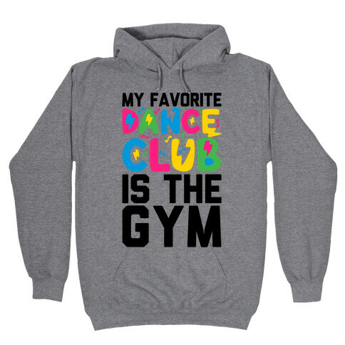 My Favorite Dance Club Is The Gym Hooded Sweatshirt