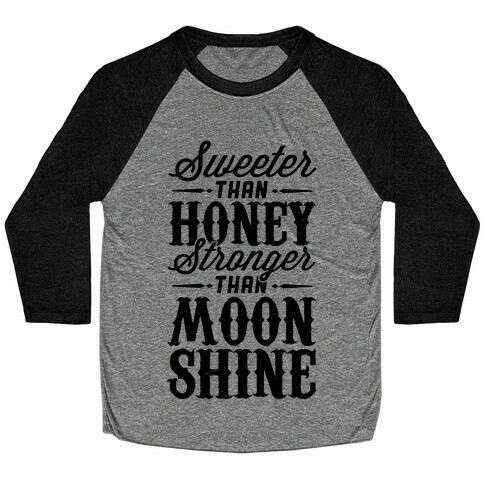 Sweeter Than Honey, Stronger Than Moonshine Baseball Tee