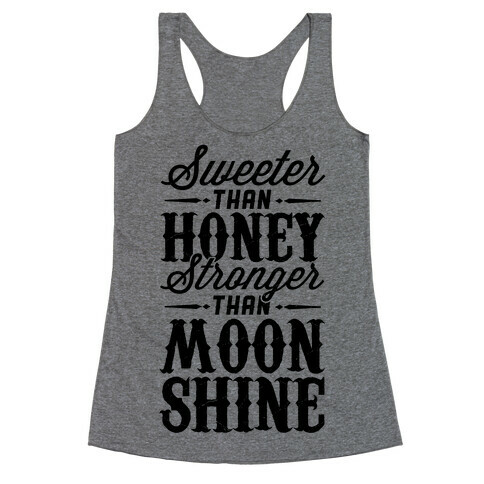 Sweeter Than Honey, Stronger Than Moonshine Racerback Tank Top