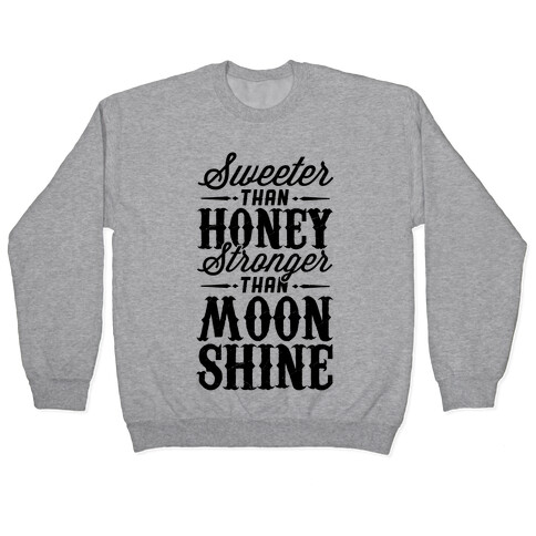 Sweeter Than Honey, Stronger Than Moonshine Pullover