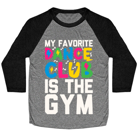 My Favorite Dance Club Is The Gym Baseball Tee