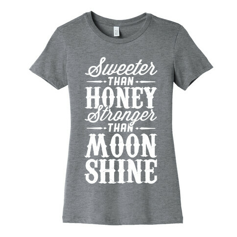 Sweeter Than Honey, Stronger Than Moonshine Womens T-Shirt