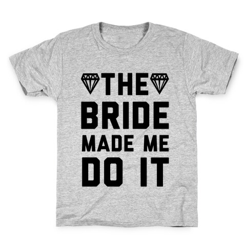 The Bride Made Me Do It Kids T-Shirt