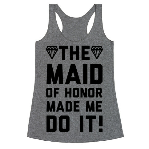 The Maid of Honor Made Me Do It Racerback Tank Top