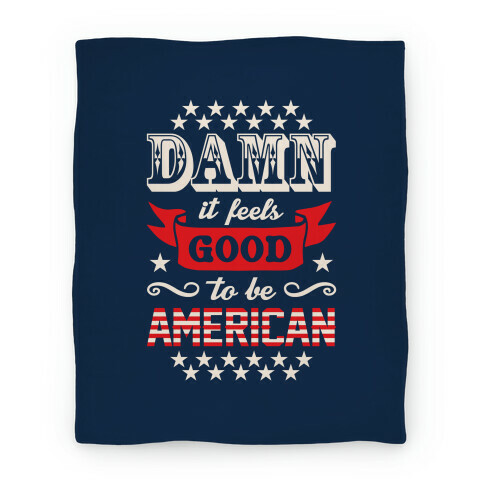 Damn It Feels Good To Be American Blanket