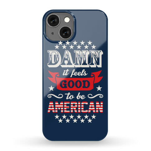 Damn It Feels Good To Be American Phone Case