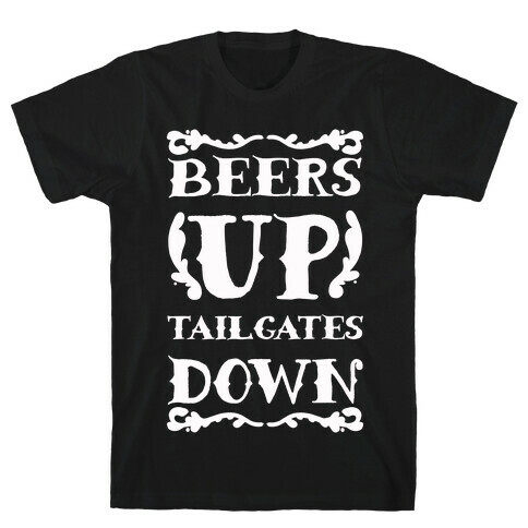 Beers Up Tailgates Down T-Shirt