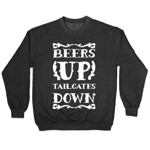 Beers Up Tailgates Down Pullover