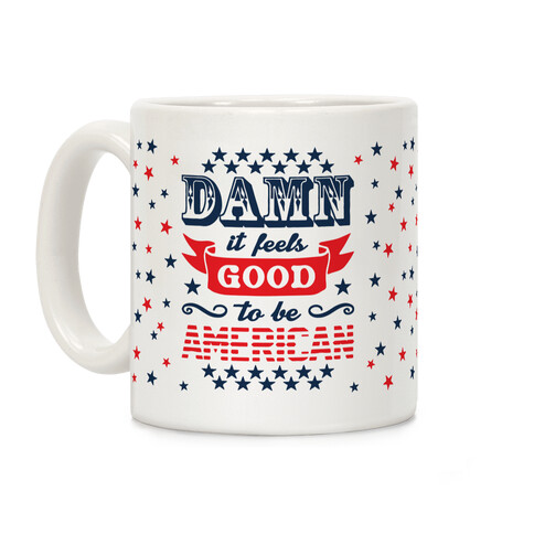 Damn It Feels Good To Be American Coffee Mug