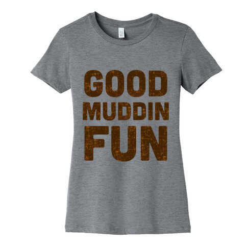 Good Muddin Fun Womens T-Shirt