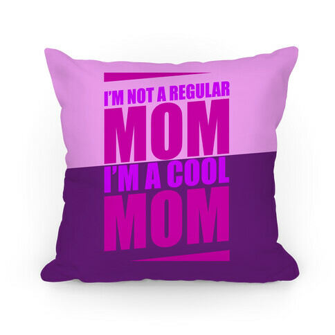 I'm Not A Regular Mom, I'm A Cool Mom Pillow