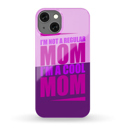 I'm Not A Regular Mom, I'm A Cool Mom Phone Case