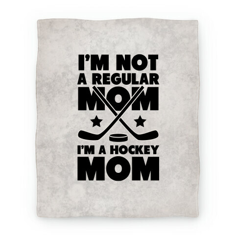 I'm Not a Regular Mom I'm a Hockey Mom Blanket