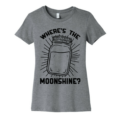 Where's The Moonshine Womens T-Shirt