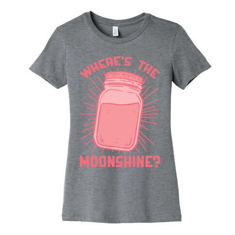 Where's The Moonshine Womens T-Shirt