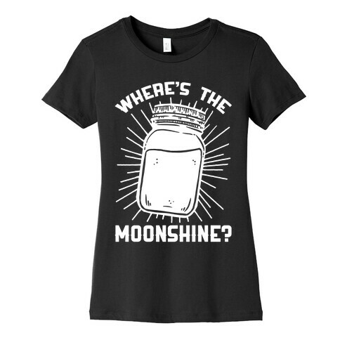 Where's The Moonshine Womens T-Shirt