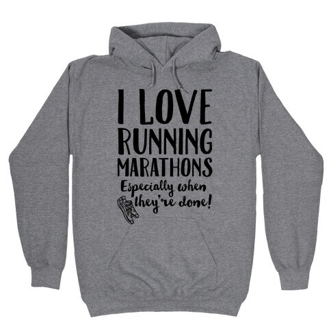 I Love Running Marathons Especially When They're Over Hooded Sweatshirt