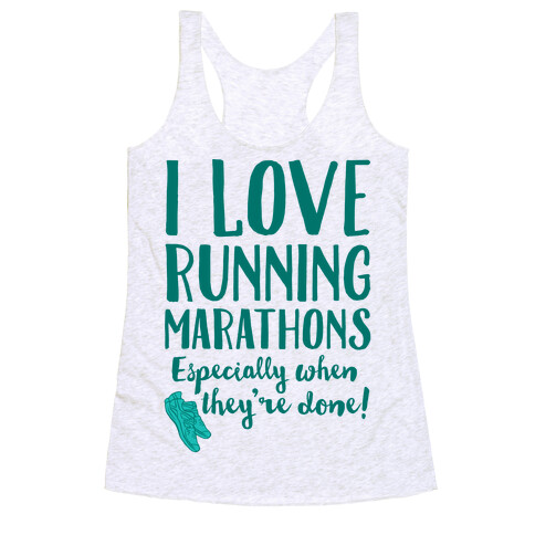 I Love Running Marathons Especially When They're Over Racerback Tank Top