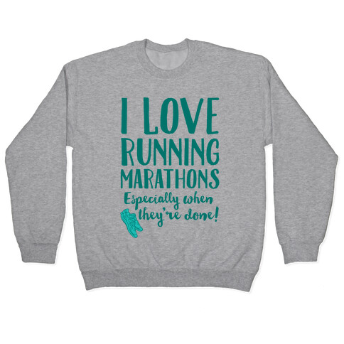 I Love Running Marathons Especially When They're Over Pullover