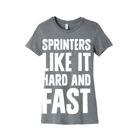 Sprinters like It Hard and Fast Womens T-Shirt